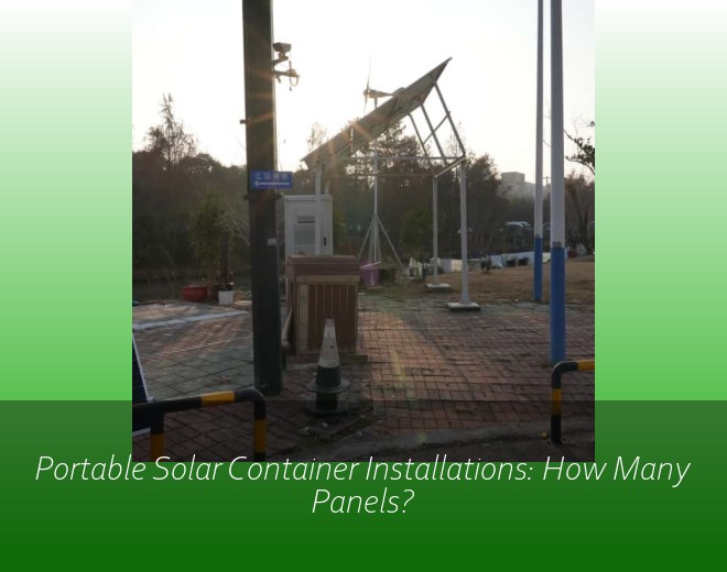 Portable Solar Container Installations: How Many Panels?